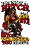 I’m the Bitch Your Bitch Warned You About T-Shirt | Badly Behaved