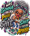 I Was Gonna Call You a Piece of Shit T-Shirt | Badly Behaved