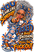 You Look Like Somebody Fucked a Bad Decision T-Shirt | Badly Behaved