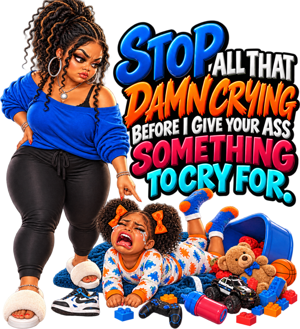 Stop All That Damn Crying T-Shirt | Mama Don’t Play