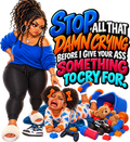 Stop All That Damn Crying T-Shirt | Mama Don’t Play
