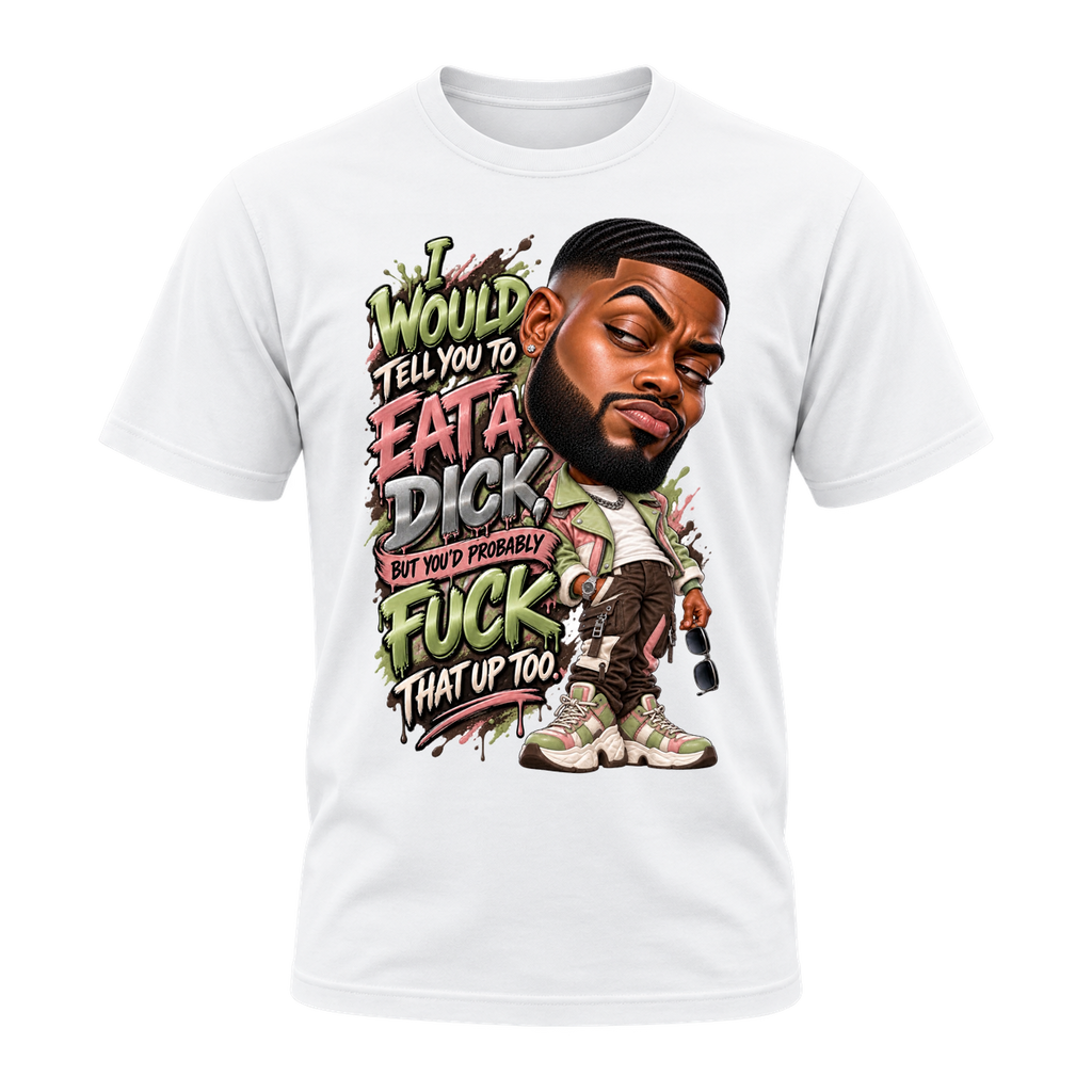 Eat a Dick T-Shirt | Badly Behaved