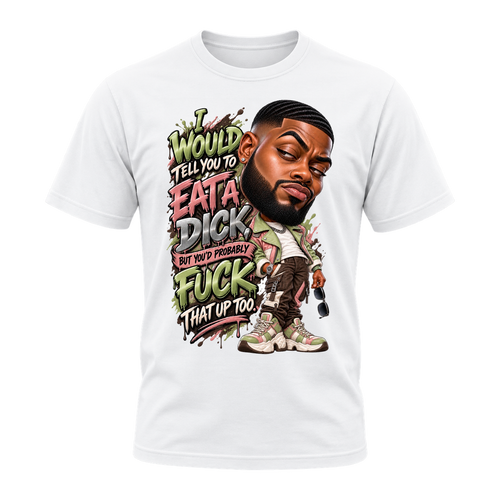 Eat a Dick T-Shirt | Badly Behaved
