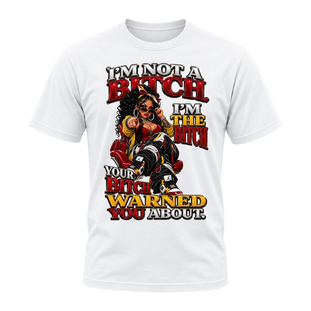 I’m the Bitch Your Bitch Warned You About T-Shirt | Badly Behaved