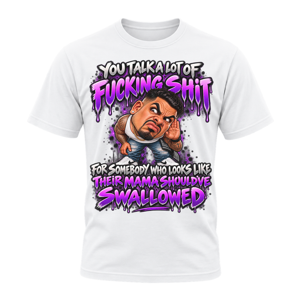 You Talk a Lot of Fucking Shit T-Shirt | Badly Behaved