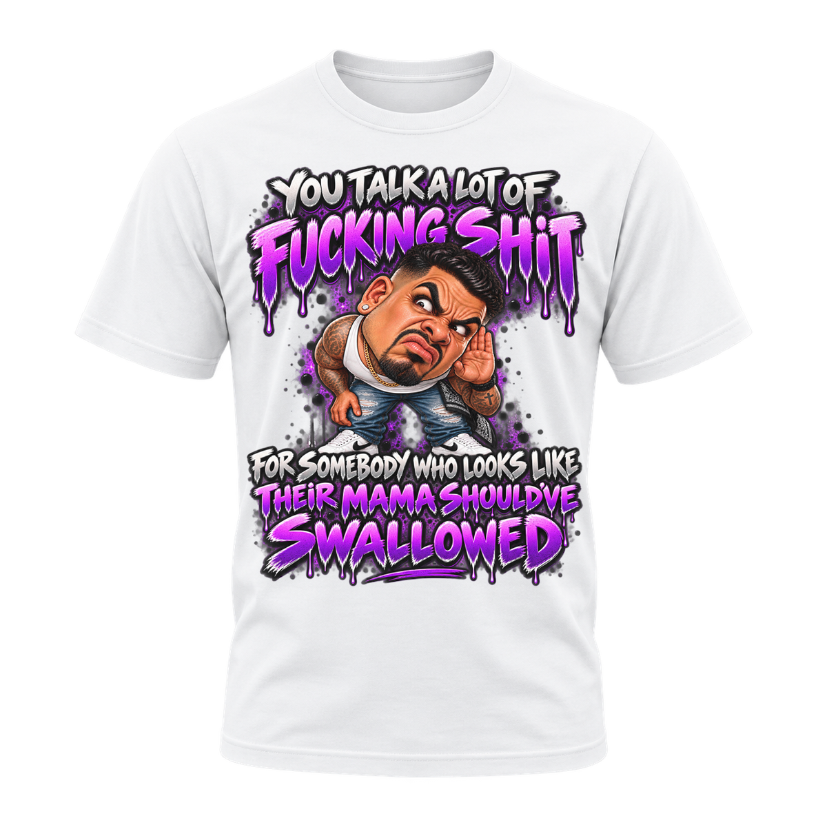You Talk a Lot of Fucking Shit T-Shirt | Badly Behaved