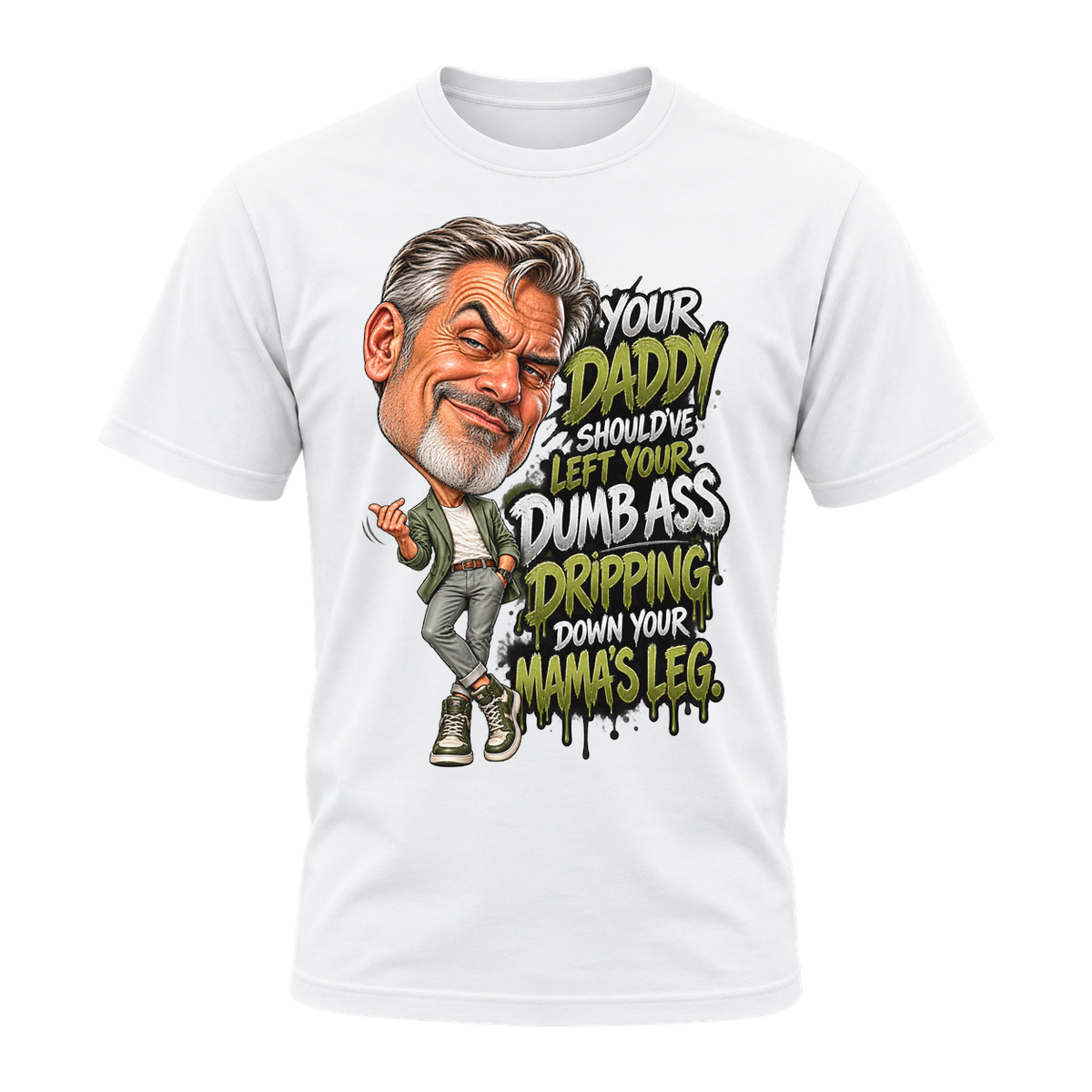 Daddy Should’ve Let Your Dumb Ass Drip T-Shirt | Badly Behaved