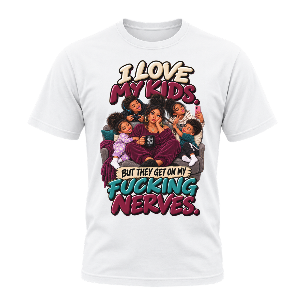 I Love My Kids But They Get on My Nerves T-Shirt | AMC Mama Don’t Play