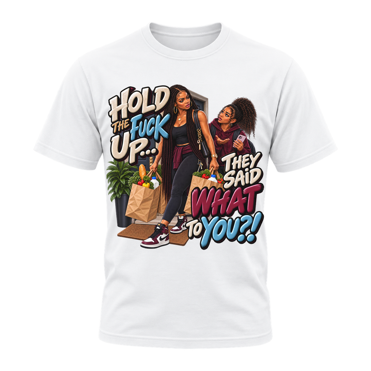 Hold the Fuck Up They Said What to You T-Shirt | AMC Mama Don’t Play