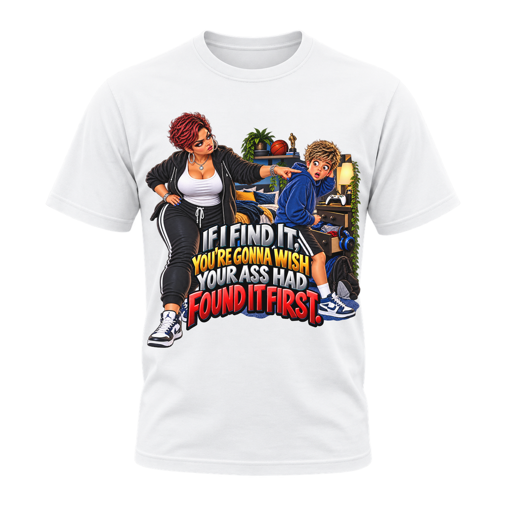 If I Find It, You’re Gonna Wish Your Ass Had Found It First T-Shirt | Mama Don’t Play
