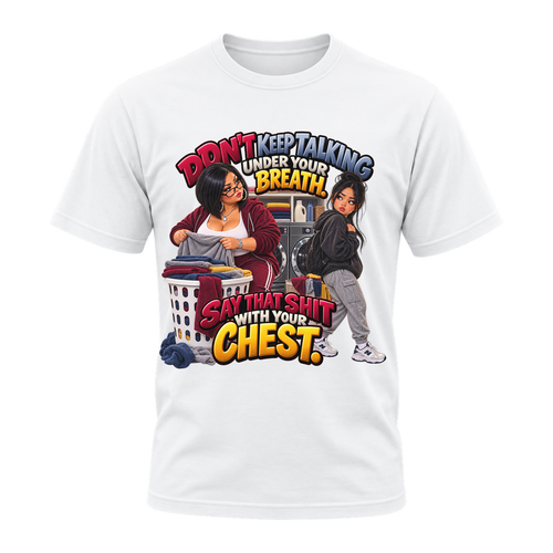 Don’t Keep Talking Under Your Breath T-Shirt | Mama Don’t Play