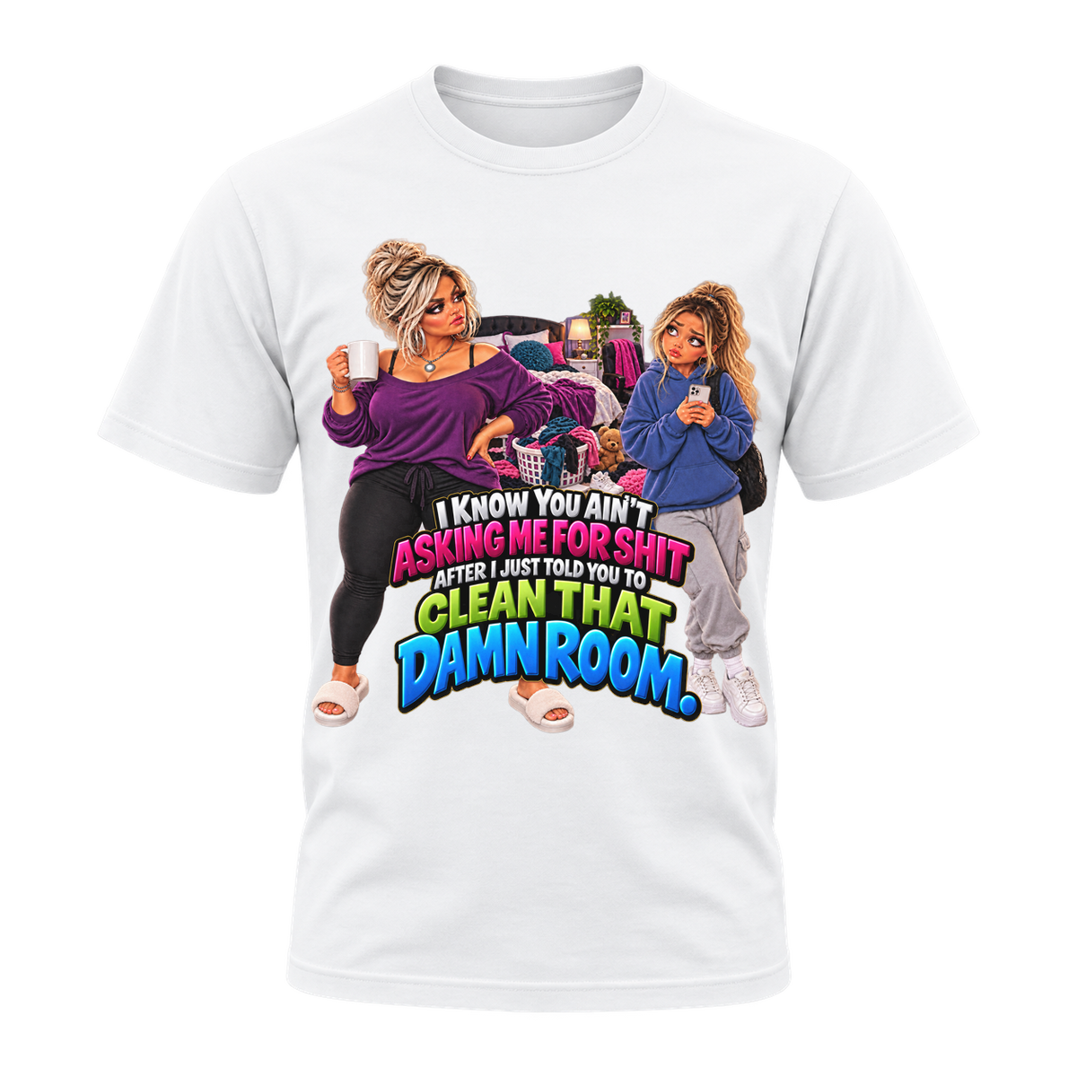 I Know You Ain’t Asking Me for Shit T-Shirt | Mama Don’t Play