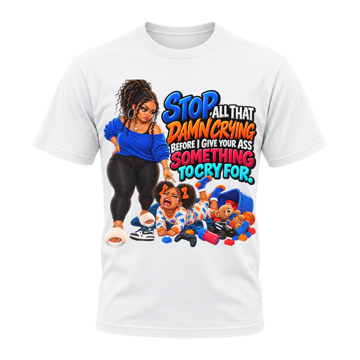 Stop All That Damn Crying T-Shirt | Mama Don’t Play